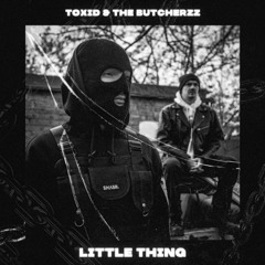 ToXid & The Butcherzz - Little Thing