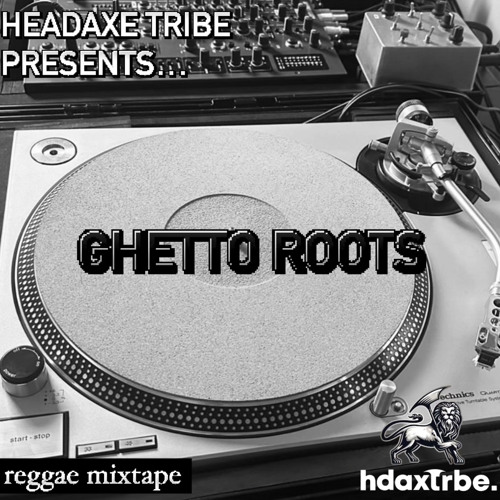 HEADAXE TRIBE X GHETTO ROOTS