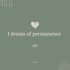 I dream of permanence