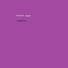 FOREVER REMIX - CHARLI XCX