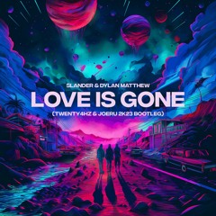 SLANDER & Dylan Matthew - Love Is Gone (Twenty4HZ & JOERU 2K23 Bootleg) FREE DL