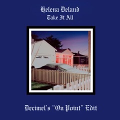 Helena Deland - Take It All (Decimel's "On Point" Edit)