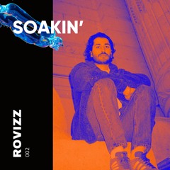 SOAKIN' Podcast 002 - Rovizz