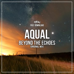 Free Download: AQUAL - Beyond The Echoes (Original Mix)