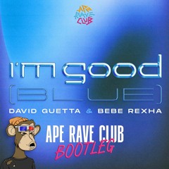 David Guetta & Bebe Rexha - I'm Good (Ape Rave Club Bootleg)