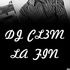 DJ CL3M LA FIN
