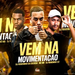 Vem Na Movimentação - Mc MN ( DJ Rogérinho Da Escócia & Dj Nandinho 22)