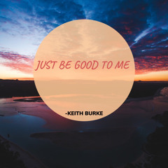 Keith Burke - Just Be Good To Me