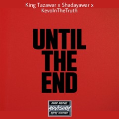 UNTIL THE END - King Tazawar x Shadayawar x KevoInTheTruth