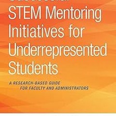 +Read-Full( Successful STEM Mentoring Initiatives for Underrepresented Students: A Research-Bas