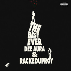 Dee Aura & RackedUpRoy - The Best Ever