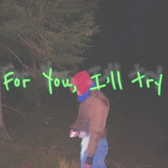 For You, I'll Try