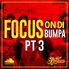 Focus On Di Bumpa Pt 3