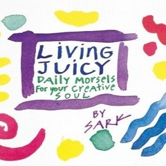 PDF/Ebook Living Juicy: Daily Morsels for Your Creative Soul BY : S.A.R.K.
