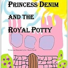 READ [KINDLE PDF EBOOK EPUB] Princess Denim and the Royal Potty (Princess Denim and I Book 1) by Kri
