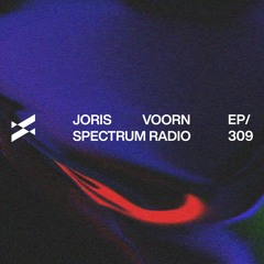 Spectrum Radio 309 by JORIS VOORN | Live from Printworks, London (b2b Kölsch)