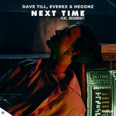 Dave Till, Everex & Hegonz - Next Time (feat. Joegarratt)