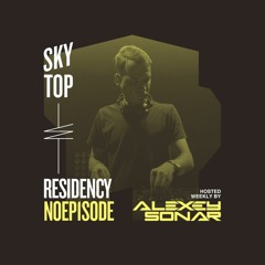 Alexey Sonar - SkyTop Residency #NOEPisode