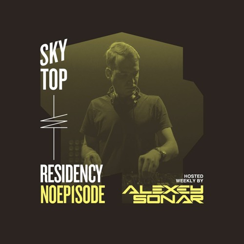 Alexey Sonar - SkyTop Residency #NOEPisode