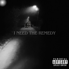 I NEED THE REMEDY (Prod. DSB)