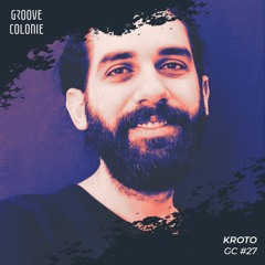 Groove Colonie Podcast 027 w/ Kroto