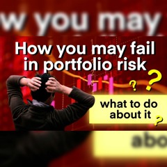 How you may fail in portfolio risk (what to do about it) (Ep. 17)