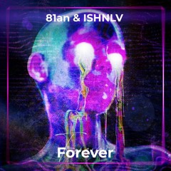 81an & ISHNLV -Forever