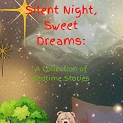 Free PDF Silent Night, Sweet Dreams: A Collection of Bedtime Stories: 10 Awesome Tales and Fabl