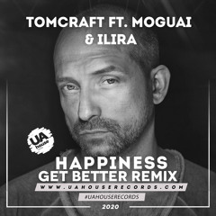 Tomcraft ft. MOGUAI & ILIRA - Happiness (Get Better Radio Remix)