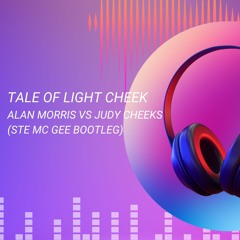 Tale Of Light Cheek  -  Alan Morris Vs Judy Cheeks (Ste Mc Gee Bootleg)