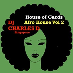 House Of Cards - Afro House Vol 2  -  DJ Charles D  April 2020