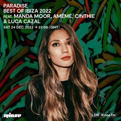 Paradise Best of Ibiza 2022: Manda Moor, AMÉMÉ, Cinthie and Luca Cazal - 24 December 2022