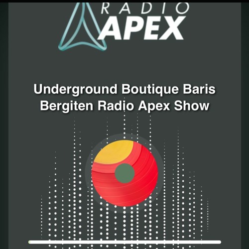 Stream Baris Bergiten @ Radio Apex Underground Boutique 007 by Bergiten |  Listen online for free on SoundCloud