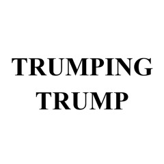 TRUMPING TRUMP