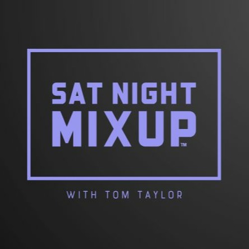 Sat Night MixUp 203 with Tom Taylor - 27-04-2024