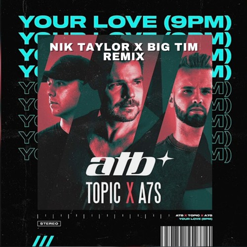 Stream ATB X Topic - Your Love (Nik Taylor X BIG TIM Remix) FREE DOWNLOAD  by Nik Taylor | Listen online for free on SoundCloud