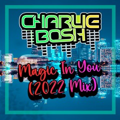 Charlie Bosh - Magic In You (2022 Mix - Radio Edit)