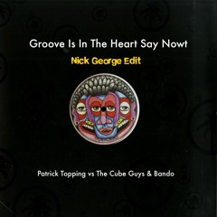 Groove Is In The Heart Say Nowt (Nick George Edit) - Cube Guys & Bando vs Patrick Topping
