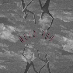 Need You. (Prod By. CMB)
