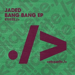 Jaded - Bang Bang