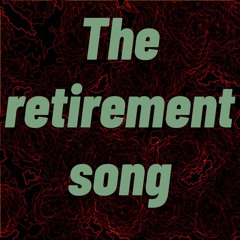 The Retirement Song