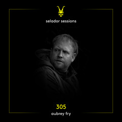 Selador Sessions 305 | Aubrey Fry