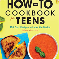 [GET] PDF 📙 The How-To Cookbook for Teens: 100 Easy Recipes to Learn the Basics by