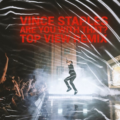 Vince Staples- Are you with that??? Top View Garage Edit