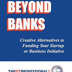 Access PDF 📫 Funding Your Future Beyond Banks: Creative Alternatives to Funding Your