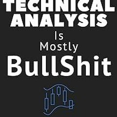 ^ Technical Analysis: Is Mostly Bullshit - Why Flipping a Coin is a Better Strategy than Using