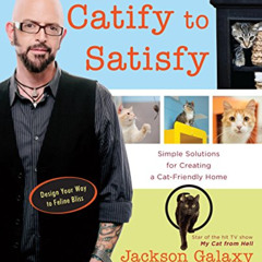 Get EPUB 📧 Catify to Satisfy: Simple Solutions for Creating a Cat-Friendly Home by