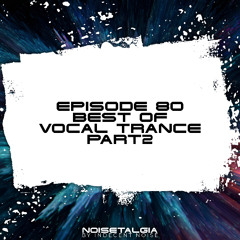 Noisetalgia Podcast 080: Vocal Trance Classics (Part 2)