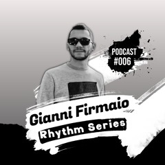 Gianni Firmaio - Rhythm Series - Podcast #006 FREE DOWNLOAD