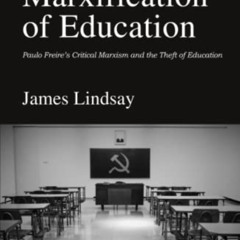 Access KINDLE 🖋️ The Marxification of Education: Paulo Freire's Critical Marxism and